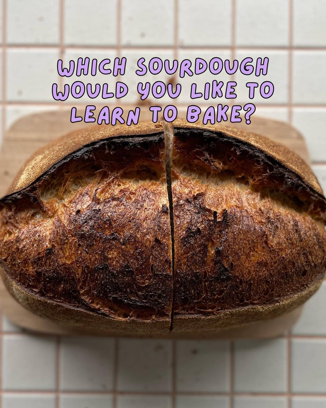 A close-up of a sliced, baked sourdough bread loaf on a wooden board over a tiled surface, with purple text reading 'WHICH SOURDOUGH WOULD YOU LIKE TO LEARN TO BAKE?' overlaid at the top.